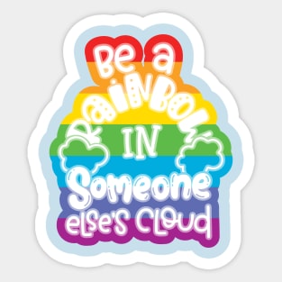 Be A Rainbow In Someone Else's Cloud Sticker